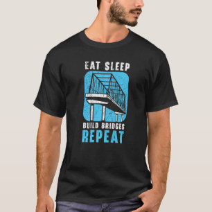 Eat Sleep Build Bridges Repeat Civil Engineer Engi T-Shirt