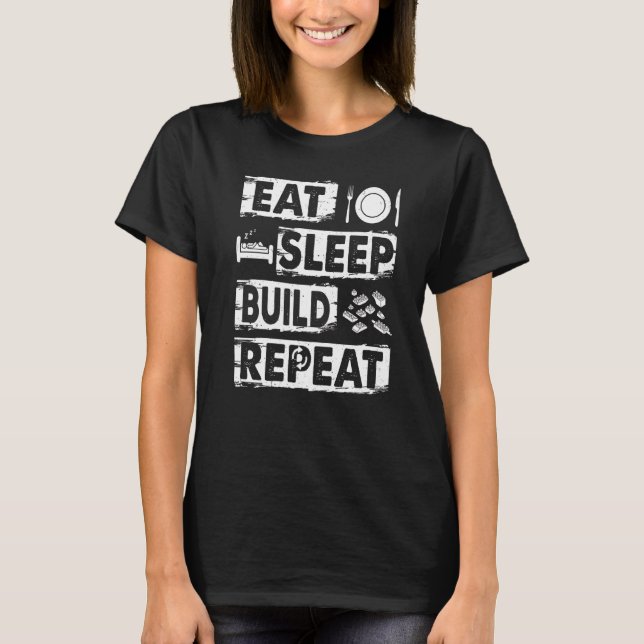 Eat Sleep Build Repeat Building Blocks Bricks Mast T-Shirt (Front)
