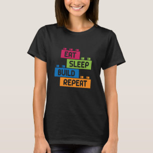 Eat Sleep Build Repeat Building Blocks Bricks Mast T-Shirt
