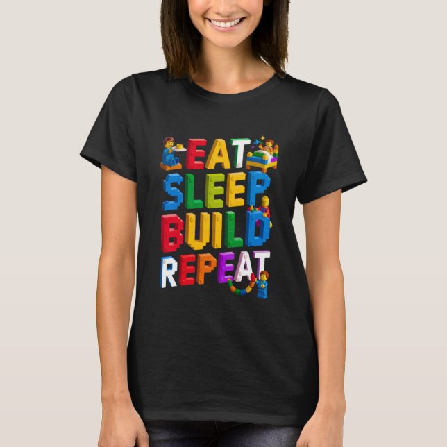 EAT Sleep Build Repeat Master Builder Building Bri T-Shirt (Front)