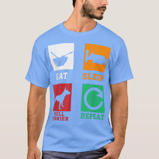 Eat Sleep Bull Terrier Repeat Terrier Dog Bull Ter T-Shirt