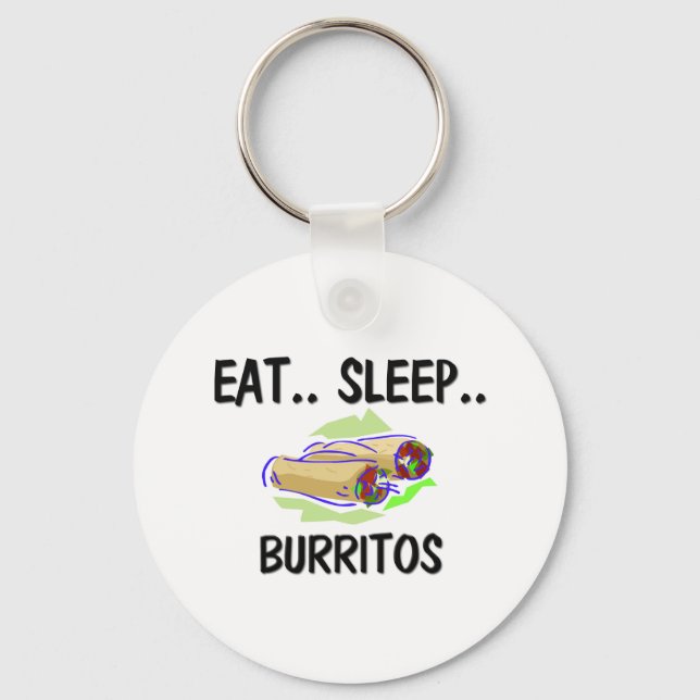 Eat Sleep BURRITOS Key Ring (Front)