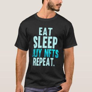 Eat Sleep Buy Nfts Repeat Crypto Trader Blockchain T-Shirt