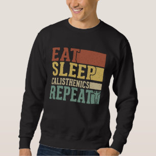 Eat Sleep Calisthenics Repeat Bodybuilding Fitness Sweatshirt