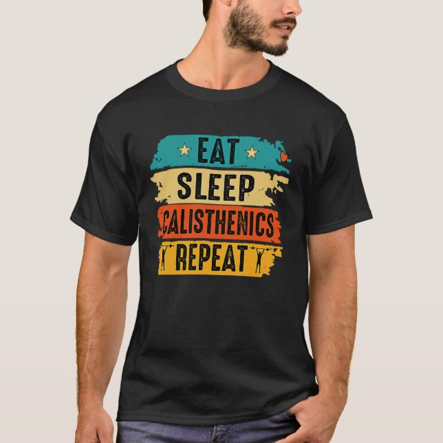Eat Sleep Calisthenics Repeat Bodybuilding Fitness T-Shirt (Front)