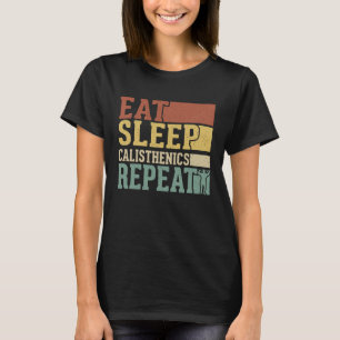 Eat Sleep Calisthenics Repeat Bodybuilding Fitness T-Shirt