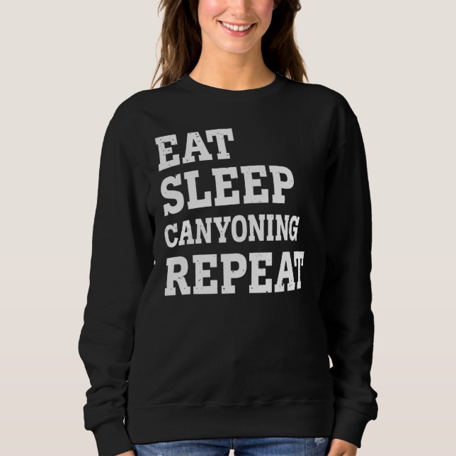 Eat Sleep Canyoning Repeat  Sarcastic Sweatshirt (Front)