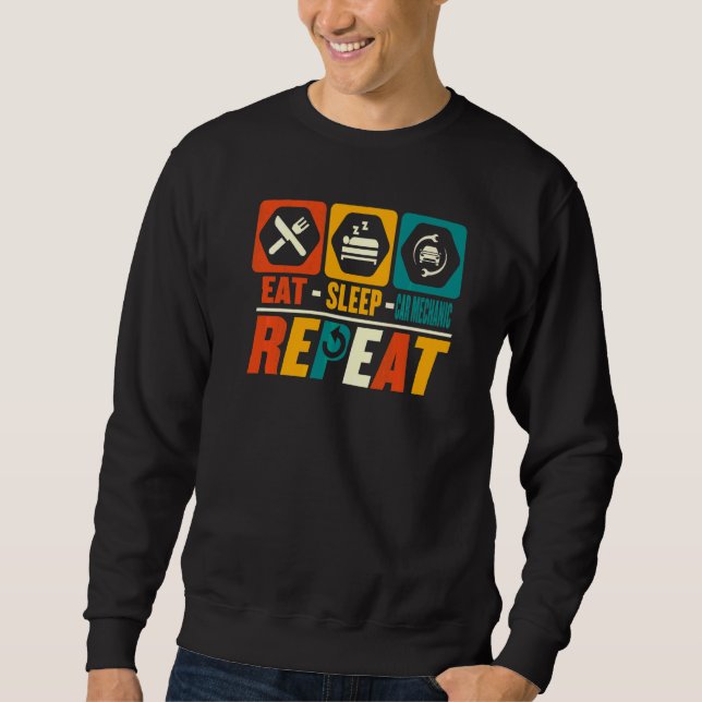 Eat Sleep Car Mechanic Repeat  Car Technician Repa Sweatshirt (Front)
