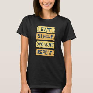 Eat Sleep Carve Repeat Wood Carving Woodworker   T-Shirt