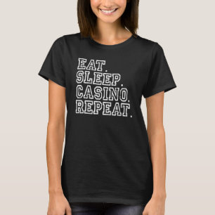 Eat Sleep Casino Repeat Gambling Casino Lover T-Shirt