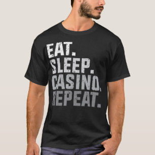 Eat Sleep Casino Repeat  The Gambling Gift s  T-Shirt