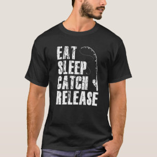 Eat Sleep Catch Release Fishing Outfit Fisher Angl T-Shirt