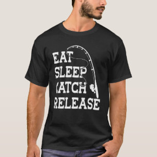 Eat Sleep Catch Release Fishing Outfit Fisher Angl T-Shirt
