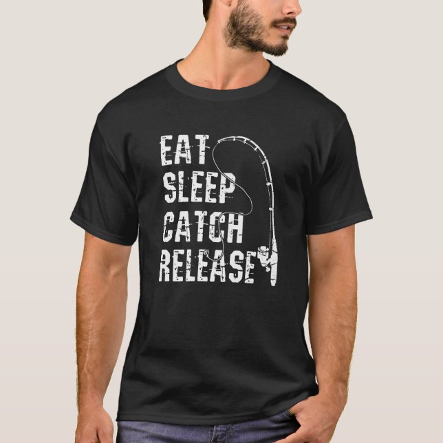 Eat Sleep Catch Release Fishing Outfit Fisher Angl T-Shirt (Front)