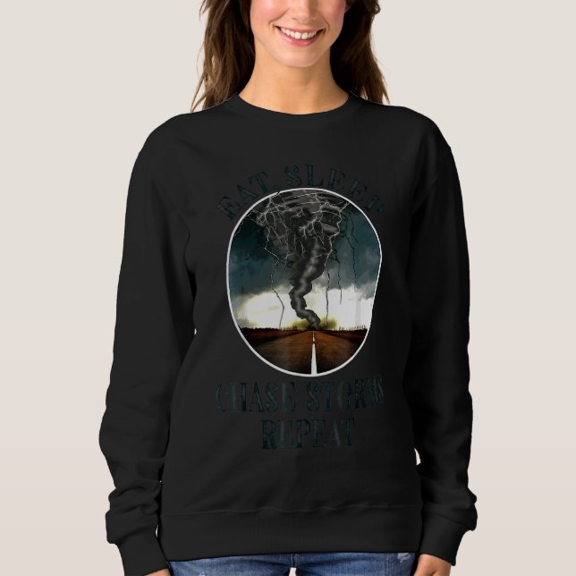 Eat Sleep Chase Storms Repeat Storm Chaser Men Wom Sweatshirt (Front)