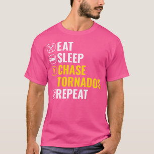 Eat Sleep Chase Tornados Repeat Storm Chasing Torn T-Shirt