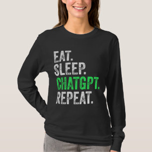 Eat Sleep Chatgpt Repeat T-Shirt
