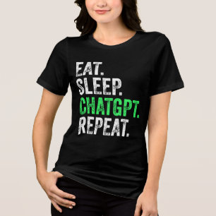 Eat Sleep Chatgpt Repeat Tri-Blend Shirt