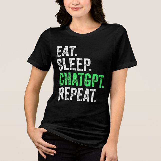 Eat Sleep Chatgpt Repeat Tri-Blend Shirt (Front)