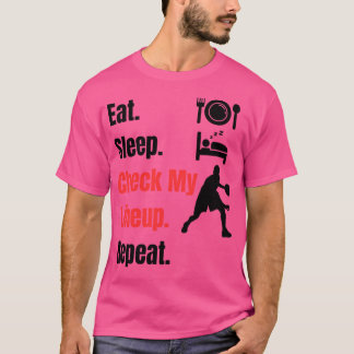 Eat Sleep Check My Line Up Repeat Design For Baske T-Shirt