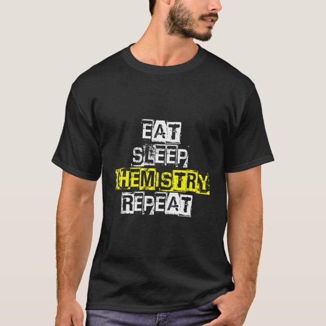 Eat Sleep Chemistry Repeat - Funny Chemistry Gift T-Shirt (Front)