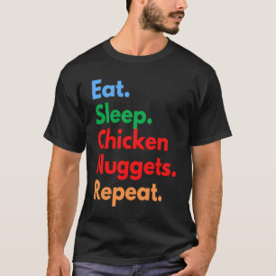 Eat Sleep Chicken Nuggets Repeat for Chicken Nugge T-Shirt