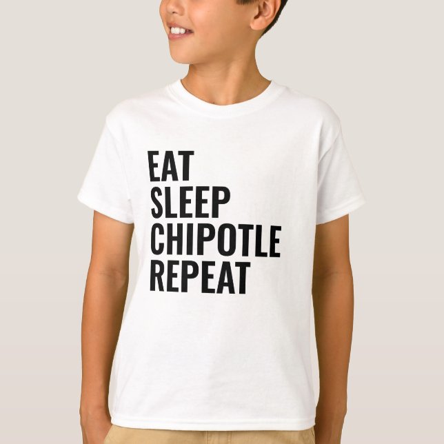 EAT SLEEP CHIPOTLE REPEAT T-Shirt (Front)
