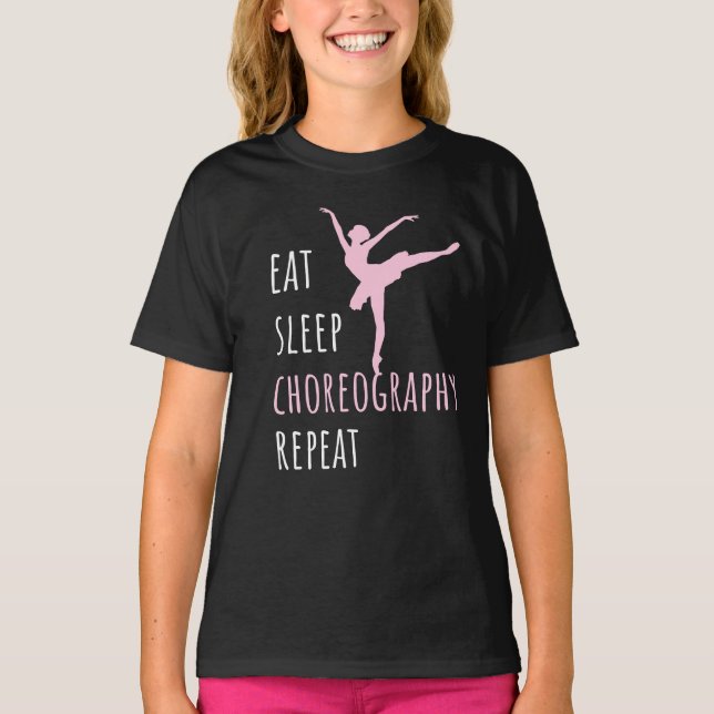 Eat Sleep Choreography Repeat   T-Shirt (Front)