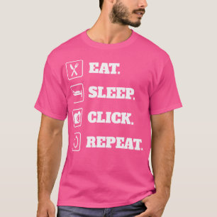 Eat Sleep Click Repeat Photography Shirt For Photo