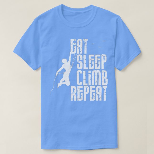 Eat Sleep Climb Repeat Funny Gift for Climbers T-Shirt (Design Front)