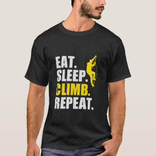 Eat Sleep Climb Repeat  Perfect Climbing Climber T-Shirt