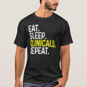 Eat Sleep Clinicals Repeat Funny Nursing T-Shirt