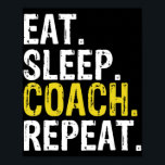 Eat Sleep Coach Repeat Gift  Poster<br><div class="desc">Eat Sleep Coach Repeat Gift</div>