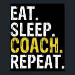 Eat Sleep Coach Repeat Gift  Poster<br><div class="desc">Eat Sleep Coach Repeat Gift</div>