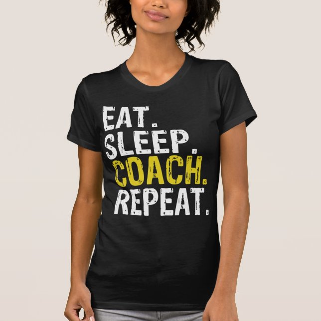 Eat Sleep Coach Repeat Gift  T-Shirt (Front)