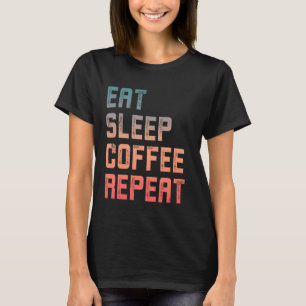 Eat Sleep Coffee Repeat Funny Coffee Caffeine 2 T-Shirt