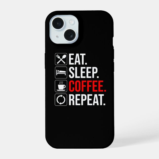 Eat. Sleep. Coffee. Repeat iPhone 15 Case (Back)