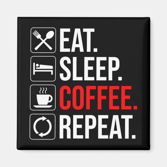 Eat. Sleep. Coffee. Repeat Magnet (Front)
