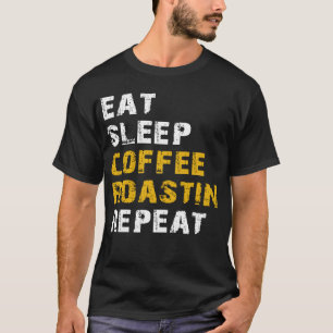 eat sleep Coffee roasting repeat T-Shirt