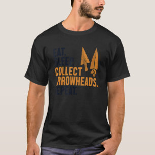 Eat Sleep Collect Arrowheads Repeat Arrowhead Coll T-Shirt