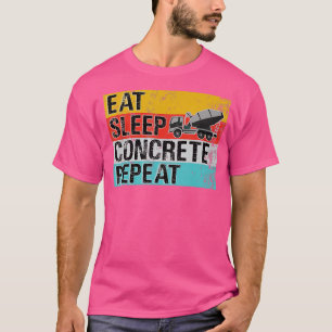 Eat Sleep Concrete Repeat Funny Concrete Truck Dri T-Shirt