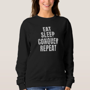 Eat Sleep Conquer Repeat Sweatshirt