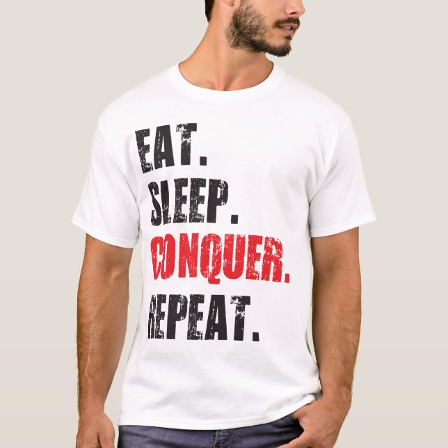 Eat, Sleep, Conquer, Repeat. T-Shirt (Front)