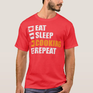Eat Sleep Cooking Repeat Cooking Chef Funny T-Shirt