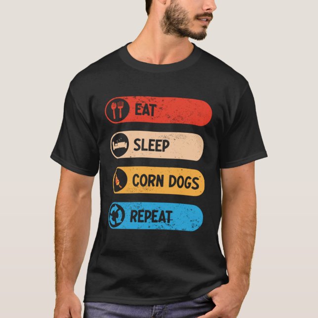 Eat Sleep Corn Dogs Repeat  Corndog Foodie T-Shirt (Front)