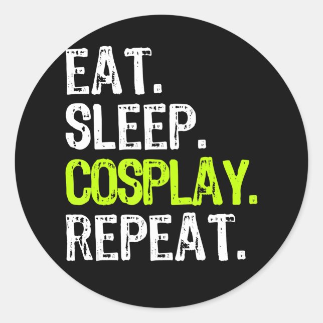 eat sleep cosplay repeat cosplayer cosplaying gift classic round sticker (Front)