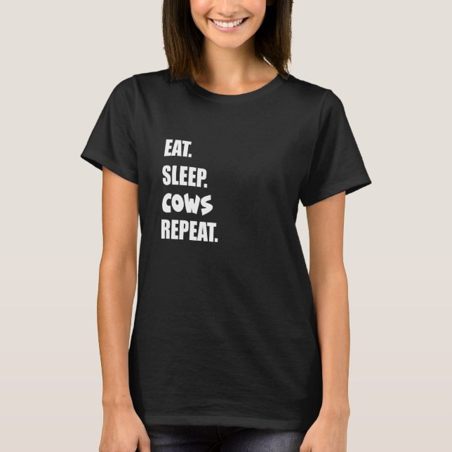 Eat Sleep Cows Repeat  2 T-Shirt (Front)