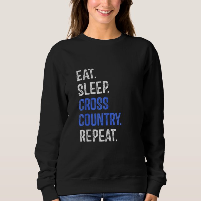 Eat Sleep Cross Country Repeat Running Runner Run  Sweatshirt (Front)