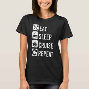 Eat Sleep Cruise Repeat Family Sailing Trip  Cruis T-Shirt