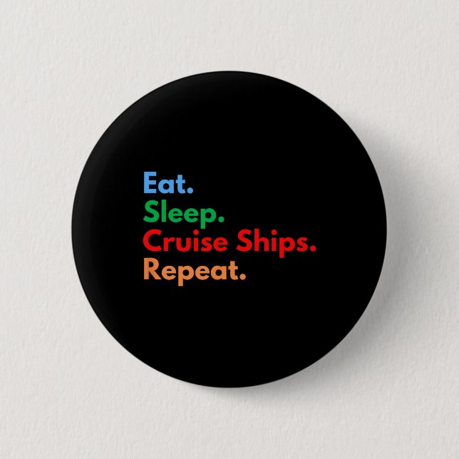 Eat Sleep Cruise Ships Repeat  6 Cm Round Badge (Front)
